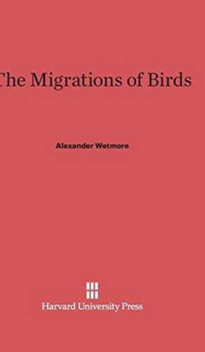 The Migrations of Birds de Alexander Wetmore