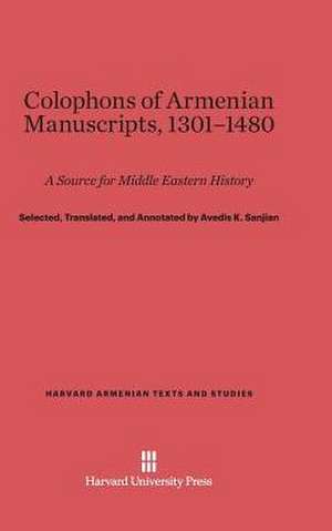 Colophons of Armenian Manuscripts, 1301-1480 de Avedis K. Sanjian