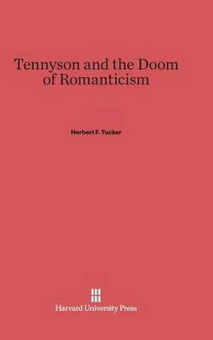 Tennyson and the Doom of Romanticism de Herbert F. Tucker