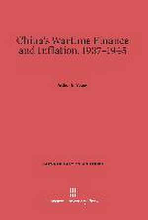 China's Wartime Finance and Inflation, 1937-1945 de Arthur N. Young