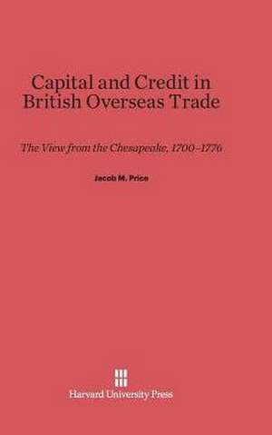 Capital and Credit in British Overseas Trade de Jacob M. Price