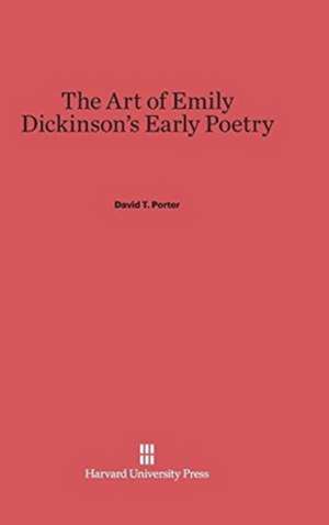 The Art of Emily Dickinson's Early Poetry de David T. Porter