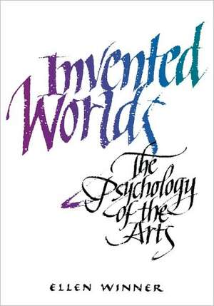 Invented Worlds – The Psychology of the Arts de E Winner