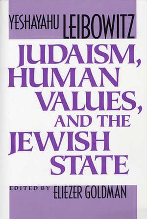 Judaism, Human Values & the Jewish State de Yeshayahu Leibowitz