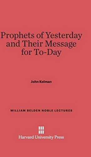 Prophets of Yesterday and Their Message for To-Day de John Kelman