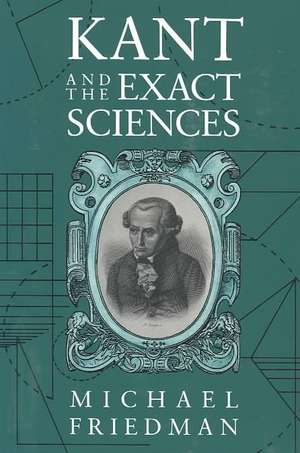 Kant & the Exact Sciences (Paper) de Michael Friedman