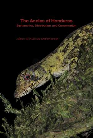 The Anoles of Honduras – Systematics, Distribution, and Conservation de James R. Mccranie