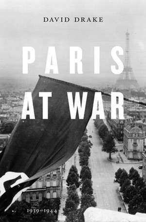 Paris at War – 1939–1944 de David Drake