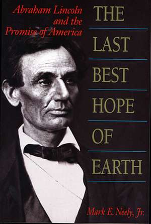 The Last Best Hope of Earth – Abraham Lincoln & the Promise of America (Paper) de Mark E. Neely