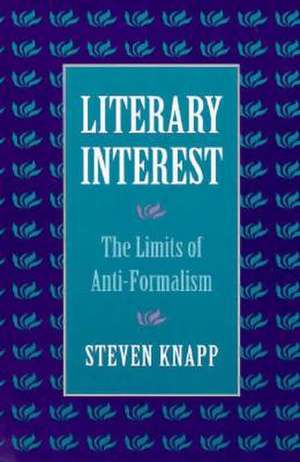 Literary Interest – The Limits of Anti–Formalism de Steven Knapp