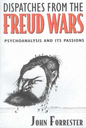 Dispatches from the Freud Wars – Psychoanalysis & its Passions (Paper) de John Forrester