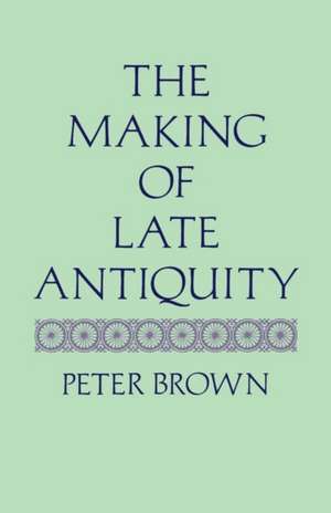 The Making of Late Antiquity (Paper) de Peter Brown