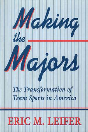 Making the Majors – The Transformation of Team Sports in America (Paper) de Eric Leifer