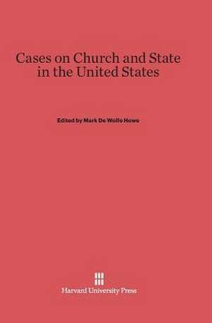 Cases on Church and State in the United States de Mark De Wolfe Howe