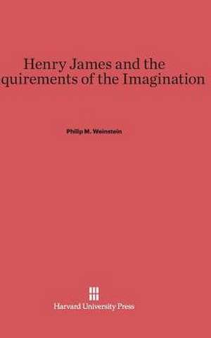 Henry James and the Requirements of the Imagination de Philip M. Weinstein