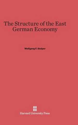 The Structure of the East German Economy de Wolfgang F. Stolper