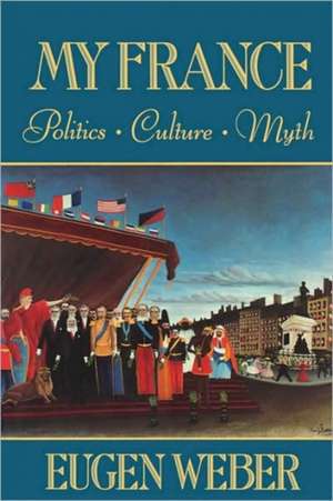 My France – Politics Culture Myth (Paper) de Eugen Weber