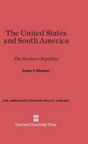 The United States and South America de Arthur P. Whitaker