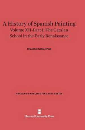 A History of Spanish Painting, Volume XII-Part 1, The Catalan School in the Early Renaissance de Chandler Rathfon Post