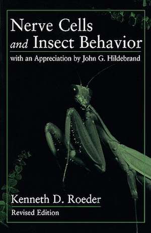 Nerve Cells and Insect Behavior – With an Appreciation by John G. Hildebrand, Revised edition 2e de Kenneth Roeder