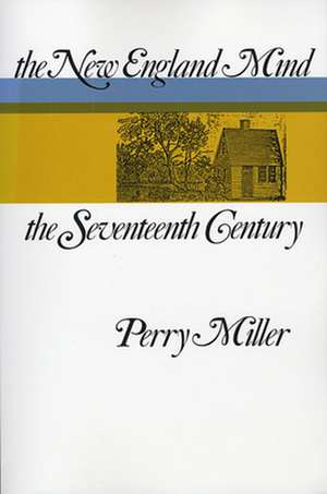 The New England Mind – The Seventeenth Century de P. Miller