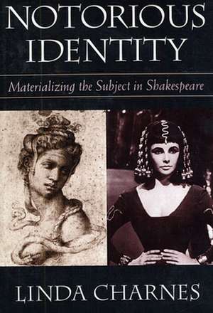 Notorious Identity – Materializing the Subject in Shakespeare (Paper) de Linda Charnes