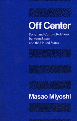 Off Center – Power & Culture Relations Between Japan & the United States (Paper) de Masao Miyoshi