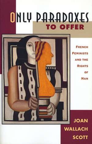 Only Paradoxes to Offer – French Feminists & the Rights of Man (Paper) de Joan Wallach Scott