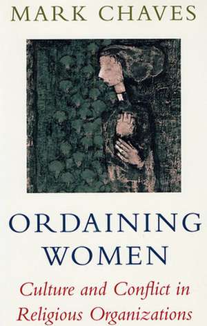 Ordaining Women – Culture & Conflict in Religious Organizations (Paper) de Mark Chaves