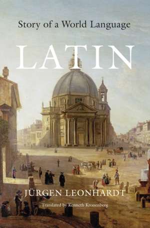 Latin – Story of a World Language de Jürgen Leonhardt