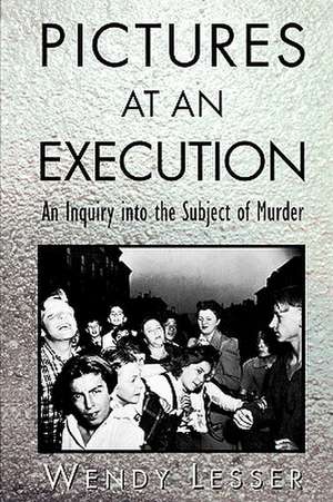 Pictures at an Execution Subject of Murder (Paper) de Wendy Lesser