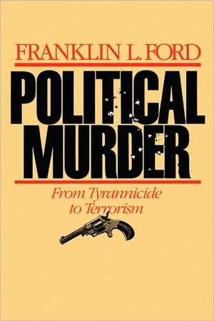 Political Murder – From Tyrannicide to Terrorism (Paper) de Fl Ford