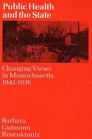 Public Health & the State – Changing Views in Massachusetts (Paper) de B G Rosenkrantz