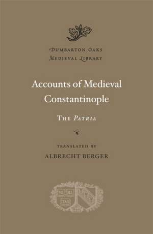 Accounts of Medieval Constantinople – The Patria de Albrecht Berger