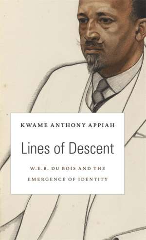 Lines of Descent – W. E. B. Du Bois and the Emergence of Identity de Kwame Anthony Appiah