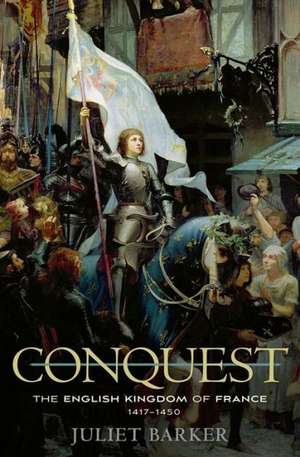 Conquest – The English Kingdom of France, 1417–1450 de Juliet Barker