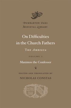 On Difficulties in the Church Fathers – The Ambigua, Volume I de Maximos The Con Maximos The Con