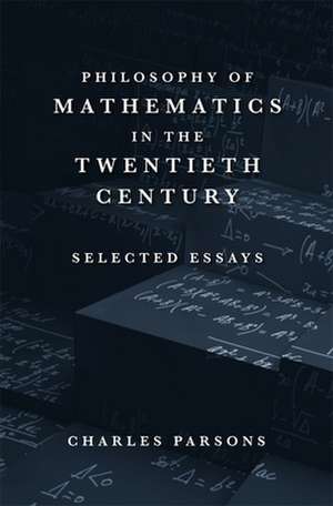 Philosophy of Mathematics in the Twentieth Century – Selected Essays de Charles Parsons