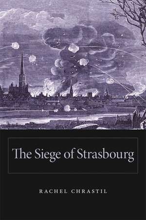 The Siege of Strasbourg de Rachel Chrastil