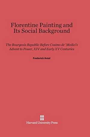 Florentine Painting and Its Social Background de Frederick Antal