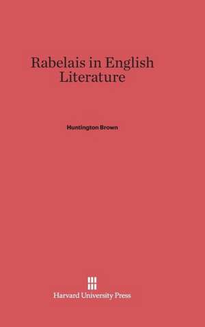 Rabelais in English Literature de Huntington Brown