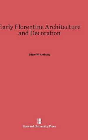 Early Florentine Architecture and Decoration de Edgar W. Anthony