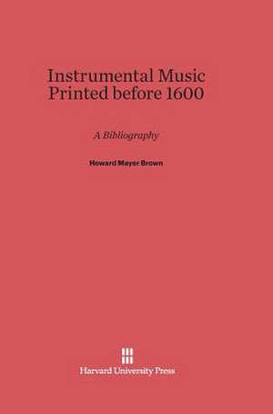 Instrumental Music Printed Before 1600: A Practical Guide de Howard Mayer Brown