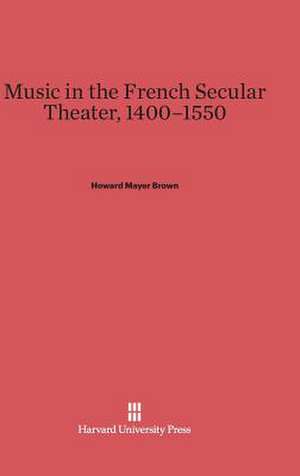 Music in the French Secular Theater, 1400-1550 de Howard Mayer Brown