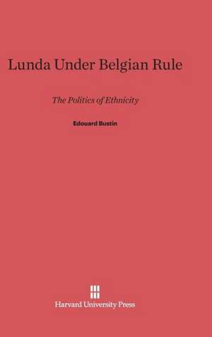 Lunda Under Belgian Rule de Edouard Bustin