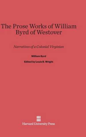 The Prose Works of William Byrd of Westover de William Byrd