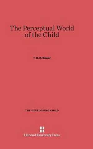 The Perceptual World of the Child de Tgr Bower