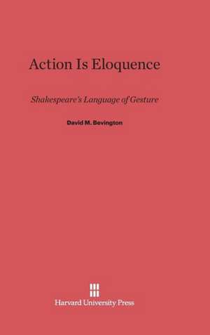 Action Is Eloquence de David M. Bevington