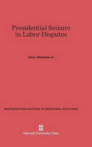 Presidential Seizure in Labor Disputes de Jr. John L. Blackman