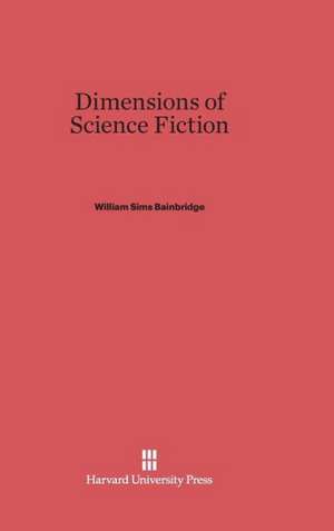 Dimensions of Science Fiction de William Sims Bainbridge